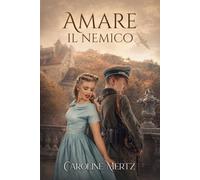 Amare il nemico: Un romanzo storico sentimentale tra Resistenza francese e amore proibito