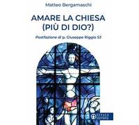 Amare la Chiesa (più di Dio?)