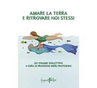 Amare la terra e ritrovare noi stessi
