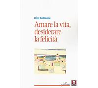 Amare la vita, desiderare la felicità