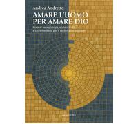 Amare l'uomo per amare Dio. Note di antropologia, ecclesiologia e sacramentaria