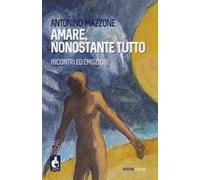 Mazzone Antonino – Amarsi, nonostante tutto – Incontri ed emozioni