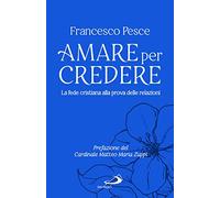 Amare per credere. La fede cristiana alla prova delle relazioni