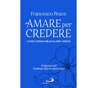 Amare per credere. La fede cristiana alla prova delle relazioni - Pesce Fr...