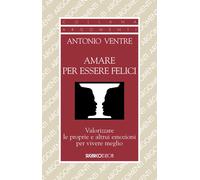 Amare per essere felici. Valorizzare le proprie e altrui emozioni