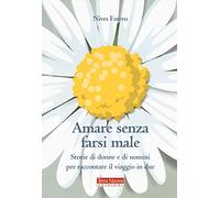 Amare senza farsi male. Storie di donne e di uomini per imparare ad amare in due
