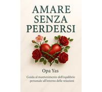 amare senza perdersi: Guida al mantenimento dell'equilibrio personale all'interno delle relazioni