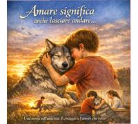 Amare significa anche lasciare andare: Una storia sull'amicizia, il coraggio e l'amore che resta
