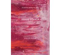 Amare stanca. Guazzabuglio olistico di racconti e quadri