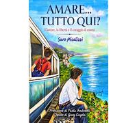 Amare ... tutto qui?: L’amore, la libertà e il coraggio di esserci