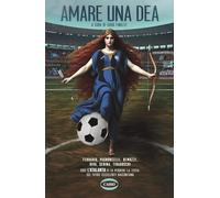 Amare una dea. Ferrario, Pagnoncelli, Remuzzi, Riva, Serina, Tiraboschi. Così L'Atalanta ci fa perdere la testa: sei tifosi eccellenti raccontano