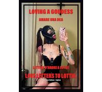 Amare una dea. Lettere d'amore a Lottie-Loving a goddess. Love letters to Lottie. Ediz. bilingue