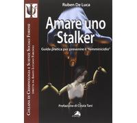 Amare uno stalker. Guida pratica per prevenire il «femminicidio» [Paperback] [Fe