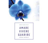Amare Vivere Guarire - Aforismi terapeutici (E.M. Secci, Youcanprint, 2019) - ER
