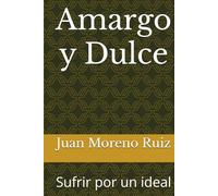 Amargo y Dulce: Sufrir por un ideal