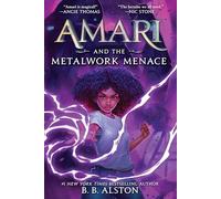 Amari and the Metalwork Menace: 4: A Supernatural Adventure About Curses, Friendship, and Saving Two Worlds