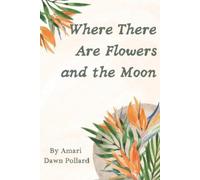 Amari Pollard Where There Are Flowers and the Moon (Tascabile)