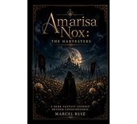 Amarisa Nox: The Harvesters: A Dark Fantasy Journey Beyond Consciousness