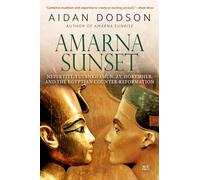 Amarna Sunset: Nefertiti, Tutankhamun, Ay, Horemheb, and the Egyptian Counter-Reformation
