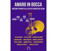 Amaro in bocca. Racconti ispirati alla vita di Francesco Selmi