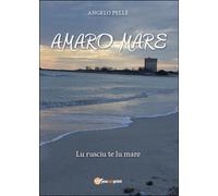 Amaro mare di Angelo Pellè, 2016, Youcanprint