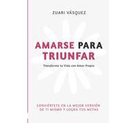 AMARSE PARA TRIUNFAR: Transforma tu Vida con Amor Propio