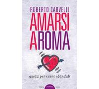 Amarsi a Roma. Guida per amanti sbandati