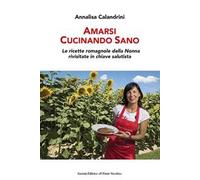 Amarsi cucinando sano. Le ricette romagnole della nonna rivisitate in chiave salutista