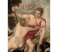 Amarsi. L'amore nell'arte da Tiziano a Banksy. Ediz. a colori