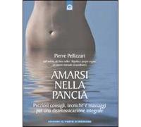 Amarsi nella pancia. Preziosi consigli, tecniche e massaggi per una disintossicazione integrale. Ediz. illustrata