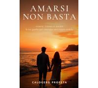 AMARSI NON BASTA: Corpo, cuore e anima: le tre gambe per costruire una coppia stabile