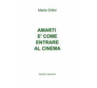 Amarti è come entrare al cinema. Poesie 1990-2018