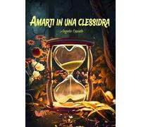 Amarti in una clessidra