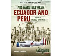Amaru Tincopa Air Wars Between Ecuador and Peru, Volume 1 (Tascabile)