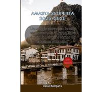 AMASYA SCOPERTA 2025-2026: “Un viaggio attraverso la città nascosta della Turchia, fatta di principi, antiche tombe ed eleganza ottomana”