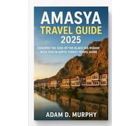 Amasya Travel Guide 2025: Discover the Soul of the Black Sea Region with This In-Depth Turkey Travel Guide