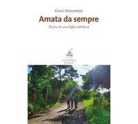 Amata da sempre. Storia di una figlia adottiva
