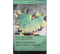 Amata presenza il futuro è l'aldilà