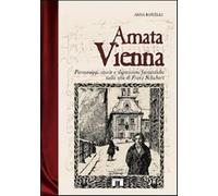 Amata Vienna. Personaggi, storie e digressioni fantastiche sulla vita di F...