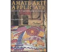 Amate arti applicate. 1991-2011: da «L'apprendista stregone» a «Italia 150». Ediz. illustrata