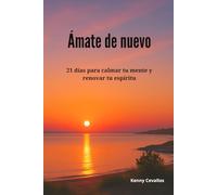 Ámate de Nuevo: 21 días para calmar tu mente y renovar tu espíritu
