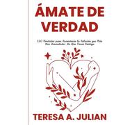 Ámate de Verdad: 120 Verdades para Reconstruir la Relación que Más Has Descuidado: La Que Tienes Contigo