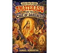 Amaterasu and the Cave of Darkness: Tales from the Gods