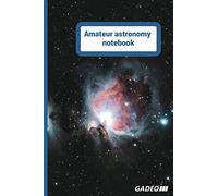 Amateur astronomy notebook: Notebook, astronomy log book, astronomy observation journal, astronomy journal, stargazing log, astro journal, telescope ... Perfect unique and funny astronomy gifts