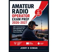 AMATEUR RADIO OPERATOR EXAM PREP 2026-2027: 1000+ Practice Questions, Clear Explanations, and Proven Strategies for Every License Class