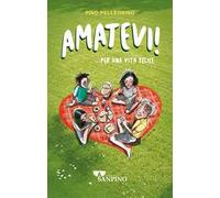 Amatevi!... Per una vita felice. Ediz. illustrata
