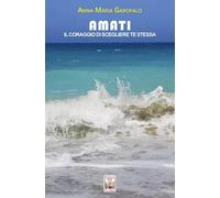 Amati. Il coraggio di scegliere te stessa