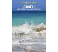 Amati. Il coraggio di scegliere te stessa