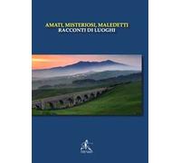 Amati, misteriosi, maledetti. Racconti di luoghi
