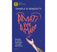 Amati per amare. Realizza te stesso attraverso i 4 livelli dell'amore